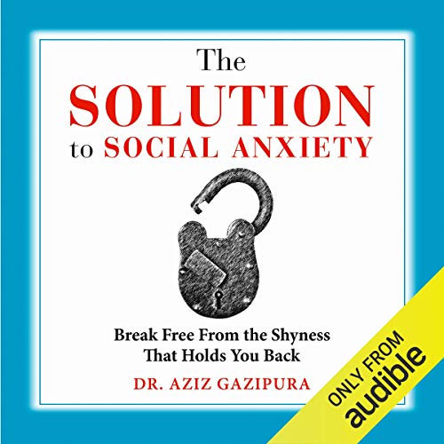 The Solution to Social Anxiety: Break Free from the Shyness