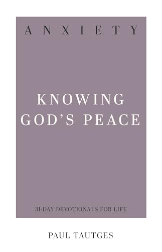 Anxiety: Knowing God's Peace (31-Day Devotionals for Life)