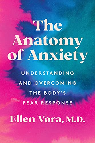 The Anatomy of Anxiety: Understanding and Overcoming the Body's Fear