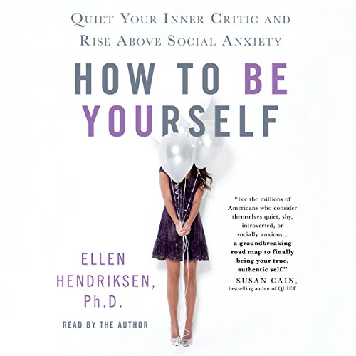 How to Be Yourself: Quiet Your Inner Critic and Rise