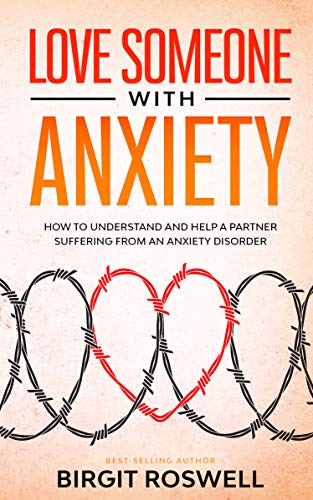 Love Someone With Anxiety: How To Understand And Help A
